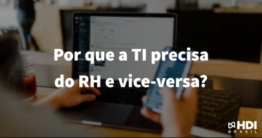 Por que a TI precisa do RH e vice-versa?